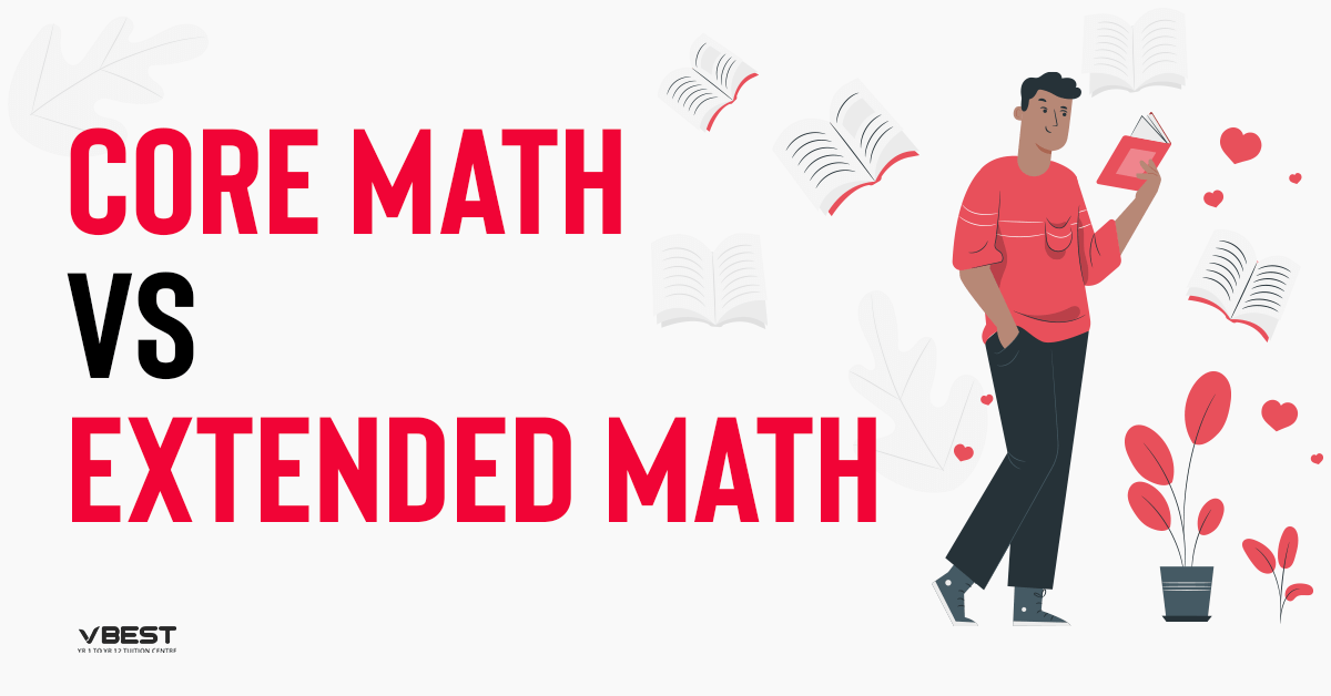 Core Math,Extended Math Case Study No 1 : Core Maths vs Extended Maths VBest Year 1 to Year 12 Tuition Centre